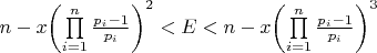 $n - x{\left( {\prod\limits_{i = 1}^n {\frac{{{p_i} - 1}}{{{p_i}}}} } \right)^2} < E < n - x{\left( {\prod\limits_{i = 1}^n {\frac{{{p_i} - 1}}{{{p_i}}}} } \right)^3}$