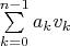 $\sum\limits_{k=0}^{n-1} a_k v_k$
