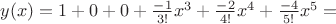 $y(x)=1+0+0+\frac{-1}{3!}x^3+\frac{-2}{4!}x^4+\frac{-4}{5!}x^5=$