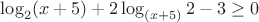 $\log_2(x+5) + 2 \log_{(x+5)} 2 - 3 \geq 0$