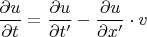 $\dfrac{\partial u}{\partial t}=\dfrac{\partial u}{\partial t'}-\dfrac{\partial u}{\partial x'}\cdot v$