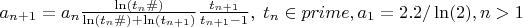 $a_{n+1}=a_n\frac{\ln(t_n\#)}{\ln(t_n\#)+\ln(t_{n+1})}\frac{t_{n+1}}{t_{n+1}-1}, \; t_n \in prime, a_1=2.2/\ln(2),n>1$