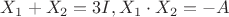 $X_1+X_2=3I,X_1\cdot X_2=-A$