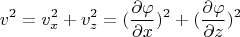 $$v^2=v^2_x+v^2_z=(\frac{\partial \varphi}{\partial x})^2+(\frac{\partial \varphi}{\partial z})^2$$