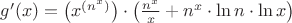 $g'(x) = \left (x^\left (n^x\right )\right) \cdot \left (\frac{n^x}{x} + n^x \cdot \ln n \cdot \ln x \right )$
