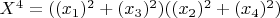 $X^4=((x_1)^2+(x_3)^2)((x_2)^2+(x_4)^2)$