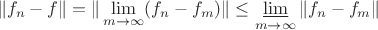 $$\|f_n - f\| = \|\lim\limits_{m \to \infty} (f_n - f_m)\| \leq \varliminf\limits_{m \to \infty} \|f_n - f_m\|