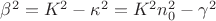 $\beta^2=K^2-\kappa^2=K^2n_0^2-\gamma^2$