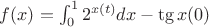 $f(x)=\int_0^1 2^{x(t)}dx - \tg{x(0)}$