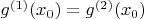 $g^{(1)}(x_0)=g^{(2)}(x_0)$