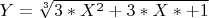 $Y=\sqrt[3]{3*X^2+3*X*+1}$