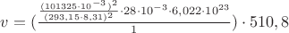 $v=(\frac {\frac {(101325\cdot10^{-3})^2} {(293,15\cdot8,31)^2}\cdot28\cdot10^{-3}\cdot6,022\cdot10^{23}} {1})\cdot510,8$