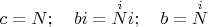 $ c= N; \quad bi= \overset{i}{N}i;\quad b=\overset{i}{N}$