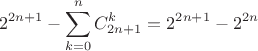 $$2^{2n+1}-\sum\limits_{k=0}^{n}C_{2n+1}^k=2^{2n+1}-2^{2n}$$