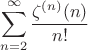 $$\sum\limits_{n=2}^\infty \frac{\zeta^{(n)}(n)}{n!}$$