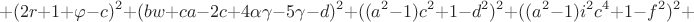 $$+(2r+1+\varphi-c)^2+ (bw+ca-2c+4\alpha\gamma-5\gamma-d)^2+ ((a^2-1)c^2+1-d^2)^2+ ((a^2-1)i^2c^4+1-f^2)^2+$$ $$+(2r+1+\varphi-c)^2+ (bw+ca-2c+4\alpha\gamma-5\gamma-d)^2+ ((a^2-1)c^2+1-d^2)^2+ ((a^2-1)i^2c^4+1-f^2)^2+$$