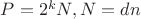 $P=2^kN, N=dn$