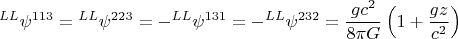 $$ {}^{LL} \psi^{113}={}^{LL} \psi^{223}=-{}^{LL} \psi^{131}=-{}^{LL} \psi^{232}=\frac{g c^2}{8 \pi G} \left( 1+\frac{gz}{c^2} \right) $$
