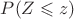 $P(Z\leqslant z)$