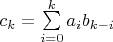 $c_k=\sum\limits_{i=0}^k a_ib_{k-i}$