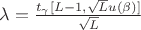 $\lambda = \frac {t_{\gamma} [L-1, \sqrt L u(\beta)]} {\sqrt L}$