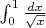 $\int_0^1 \frac{dx}{\sqrt x} $