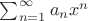 $\sum_{n=1}^	\infty a_n x^n$
