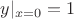 $y|_{x=0}=1$ $y|_{x=0}=1$