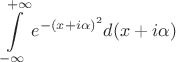 $\displaystyle\int\limits_{-\infty}^{+\infty}e^{-(x+i\alpha)^2}d(x+i\alpha)$