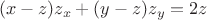 $$
 (x - z)z_x + (y-z)z_y = 2z
$$
