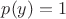 $p(y)=1$