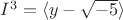 $I^3 = \langle y-\sqrt{-5}\rangle$