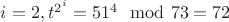 $i = 2, {t}^{2^i} = 51^4 \mod 73 = 72$