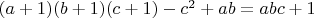 $ (a+1)(b+1)(c+1)-c^2+ab=abc+1$