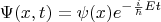 $$\Psi (x,t)=\psi(x)e^{-\frac{i}{\hbar}Et}$$