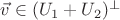 $\vec v\in (U_1+U_2)^\perp$