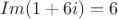$$Im(1+6i)=6$$
