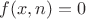$f(x,n)=0$