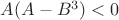 $A(A-B^3)<0$