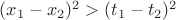 $\[(x_1  - x_2 )^2  > (t_1  - t_2 )^2 \]$