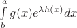 $\int\limits^a_b g(x)e^{\lambda h(x)} dx$