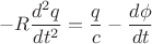 $$ - R\frac{d^{2}q}{dt^{2}} = \frac{q}{c} - \frac{d\phi}{dt}$$