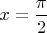 $x=\dfrac{\pi}{2}$