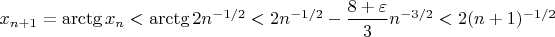 $x_{n+1}=\arctg x_n<\arctg 2n^{-1/2}<2n^{-1/2}-\dfrac{8+\varepsilon}{3}n^{-3/2}<2(n+1)^{-1/2}$