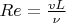 $Re=\frac{vL}{\nu}}$