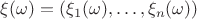 $\xi(\omega) = (\xi_1(\omega), \ldots, \xi_n(\omega))$