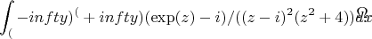 $$\int_(-infty)^(+infty) (\exp(z)-i)/((z-i)^2 (z^2+4))\.dx$$