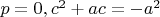 $p=0, c^2+ac=-a^2$