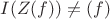 $I(Z(f)) \neq (f)$