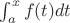 $\int_a^x f(t)dt$